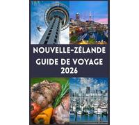 NOUVELLE-ZÉLANDE Guide de voyage 2026: Votre compagnon complet pour explorer des paysages majestueux, des aventures palpitantes et la culture authentique des Kiwis