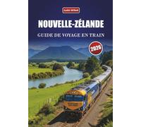 NOUVELLE-ZÉLANDE GUIDE DE VOYAGE EN TRAIN 2026: Explorez des itinéraires panoramiques, des paysages côtiers, des itinéraires et des conseils pratiques pour le rail à travers l'Océanie
