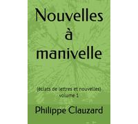 Nouvelles à manivelle: (éclats de lettres et nouvelles) (Plaisir des Mots)
