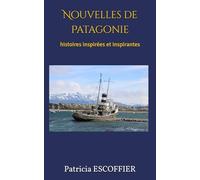 Nouvelles de Patagonie: histoires inspirées et inspirantes