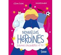 Nouvelles Héroïnes: 20 femmes d'aujourd'hui... et toi !