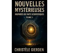 Nouvelles mystérieuses inspirées de faits scientifiques: Tome 1