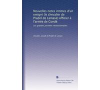 Nouvelles notes intimes d'un emigré (le chevalier de Pradel de Lamase) officier à l'armée de Condé: Les grandes journées révolutionnaires