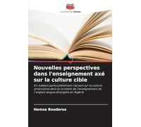 Nouvelles perspectives dans l'enseignement axé sur la culture cible: En mettant particulièrement l'accent sur la culture américaine dans le contexte ... de l'anglais langue étrangère en Algérie