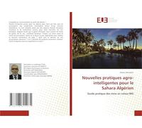 Nouvelles pratiques agro-intelligentes pour le Sahara Algérien: Guide pratique des mise en valeur BIO