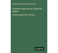 Nouvelles recherches sur l'Entrée de Spagne: Chanson de geste franco-italienne