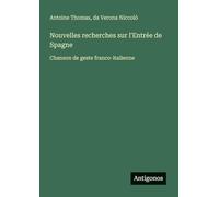 Nouvelles recherches sur l'Entrée de Spagne: Chanson de geste franco-italienne