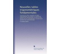 Nouvelles tables trigonométriques fondamentales: contenant les valeurs naturelles des lignes trigonométriques de centième en centième du quadrant avec ... dix secondes avec quinze décimales: Volume 1