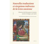 Nouvelles traductions et réceptions indirectes de la Grèce ancienne: Tome 1 : Histoires des héros grecs et troyens (textes et images, 1300-1560)