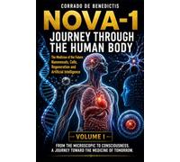 NOVA -1 A JOURNEY THROUGH THE HUMAN BODY -VOLUME I: The Medicine of the Future Through Nanodevices, Cells, Regeneration and Artificial Intelligence: 132 (INHUMANITAS)
