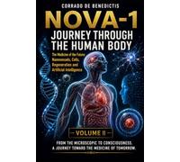 NOVA -1 A Journey Through the Human Body VOLUME II: The Medicine of the Future Through Nanodevices, Cells, Regeneration and Artificial Intelligence: 137 (INHUMANITAS)