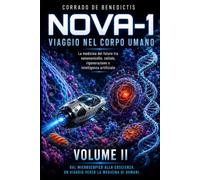NOVA-1 VIAGGIO NEL CORPO UMANO VOLUME II: La medicina del futuro tra nanonavicelle, cellule, e intelligenza artificiale (INHUMANITAS)