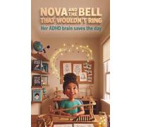 Nova and the Bell That Wouldn't Ring: An ADHD Children’s Book About Neurodiversity, STEM Problem Solving, and Embracing Unique Minds