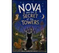 Nova and the Secret of the Towers: A Magical Theme Park Adventure About Friendship, Courage and Finding Home
