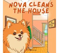 Nova Cleans The House: A Life Skills Children's Book in English (Nova the Pomeranian Series) (Nova the Pomeranian: Life Skills At Home (English))