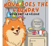 Nova Does The Laundry: A Bilingual Children's Book in English and French (Nova the Pomeranian Series) (Nova the Pomeranian: Life Skills At Home (Bilingual: English and French))