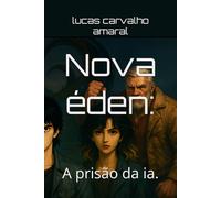 Nova éden:: A prisão da ia.