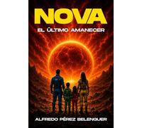 NOVA: El Último Amanecer: El cierre épico de la saga de ciencia ficción espacial El Legado de los Primordiales