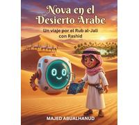 Nova en el Desierto Árabe: Un viaje por el Rub al-Jali con Rashid: Un libro infantil educativo sobre el desierto, la naturaleza y la aventura para niños de 5 a 8 años (Nova STEM Adventures)