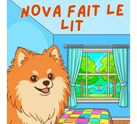 Nova fait le lit: Un livre pour enfants sur les compétences de la vie quotidienne en Français (Nova the Pomeranian Series) (Nova le Poméranien: Compétences de vie à la maison (Français))