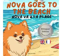 Nova Goes To The Beach: A Bilingual Children's Book in English and French (Nova the Pomeranian Series) (Nova The Pomeranian: Outdoor Adventures (Bilingual: French and English))