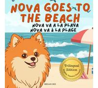 Nova Goes To The Beach: A Trilingual Children's Book in English, Spanish, and French (Nova the Pomeranian Series) (Nova the Pomeranian: Outdoor Adventures (Trilingual: English, Spanish, French))