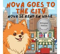 Nova Goes To The City: A Bilingual Children's Book in English and French (Nova the Pomeranian Series) (Nova The Pomeranian: Outdoor Adventures (Bilingual: French and English))