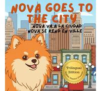 Nova Goes to the City: A Trilingual Children's Book in English, Spanish, and French (Nova the Pomeranian Series) (Nova the Pomeranian: Outdoor Adventures (Trilingual: English, Spanish, French))