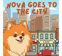 Nova Goes To The City: An Outdoor Adventure Children's Book in English (Nova the Pomeranian Series) (Nova the Pomeranian: Outdoor Adventures (English))
