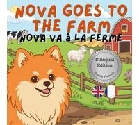 Nova Goes To The Farm: A Bilingual Children's Book in English and French (Nova the Pomeranian Series) (Nova The Pomeranian: Outdoor Adventures (Bilingual: French and English))