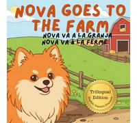 Nova Goes To The Farm: A Trilingual Children's Book in English, Spanish, and French (Nova the Pomeranian Series) (Nova the Pomeranian: Outdoor Adventures (Trilingual: English, Spanish, French))