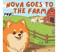Nova Goes To The Farm: An Outdoor Adventure Children's Book in English (Nova the Pomeranian Series) (Nova the Pomeranian: Outdoor Adventures (English))