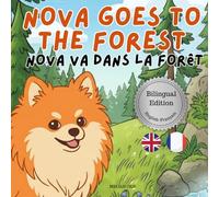Nova Goes To The Forest: A Bilingual Children's Book in English and French (Nova the Pomeranian Series) (Nova The Pomeranian: Outdoor Adventures (Bilingual: French and English))