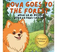 Nova Goes To The Forest: A Trilingual Children's Book in English, Spanish, and French (Nova the Pomeranian Series) (Nova the Pomeranian: Outdoor Adventures (Trilingual: English, Spanish, French))