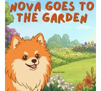 Nova Goes To The Garden: An Outdoor Adventure Children's Book in English (Nova the Pomeranian Series) (Nova the Pomeranian: Outdoor Adventures (English))