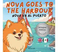 Nova Goes To The Harbour: A Bilingual Children's Book in English and Spanish (Nova the Pomeranian Series) (Nova The Pomeranian: Outdoor Adventures (Bilingual: English and Spanish))