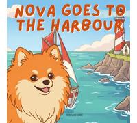 Nova Goes To The Harbour: An Outdoor Adventure Children's Book in English (Nova the Pomeranian Series) (Nova the Pomeranian: Outdoor Adventures (English))
