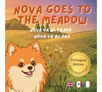 Nova Goes To The Meadow: A Trilingual Children's Book in English, Spanish, and French (Nova the Pomeranian Series) (Nova the Pomeranian: Outdoor Adventures (Trilingual: English, Spanish, French))