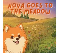 Nova Goes To The Meadow: An Outdoor Adventure Children's Book in English (Nova the Pomeranian Series) (Nova the Pomeranian: Outdoor Adventures (English))