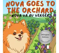 Nova Goes To The Orchard: A Bilingual Children's Book in English and French (Nova the Pomeranian Series) (Nova The Pomeranian: Outdoor Adventures (Bilingual: French and English))