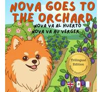 Nova Goes To The Orchard: A Trilingual Children's Book in English, Spanish, and French (Nova the Pomeranian Series) (Nova the Pomeranian: Outdoor Adventures (Trilingual: English, Spanish, French))