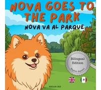 Nova Goes To The Park: A Bilingual Children's Book in English and Spanish (Nova the Pomeranian Series) (Nova The Pomeranian: Outdoor Adventures (Bilingual: English and Spanish))