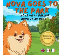 Nova Goes To The Park: A Trilingual Children's Book in English, Spanish, and French (Nova the Pomeranian Series) (Nova the Pomeranian: Outdoor Adventures (Trilingual: English, Spanish, French))
