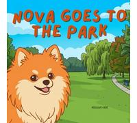 Nova Goes To The Park: An Outdoor Adventure Children's Book in English (Nova the Pomeranian Series) (Nova the Pomeranian: Outdoor Adventures (English))