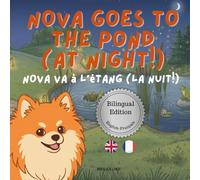 Nova Goes To The Pond (At Night!): A Bilingual Children's Book in English and French (Nova the Pomeranian Series) (Nova The Pomeranian: Outdoor Adventures (Bilingual: French and English))