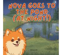 Nova Goes To The Pond (At Night!): An Outdoor Adventure Children's Book in English (Nova the Pomeranian Series) (Nova the Pomeranian: Outdoor Adventures (English))