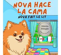 Nova hace la Cama | Nova fait le Lit: Un Libro Infantil Bilingüe En Español y Francés (Nova the Pomeranian Series) (Nova The Pomeranian: Life Skills At Home (Spanish and French))