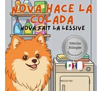 Nova hace la Colada | Nova fait la Lessive: Un Libro Infantil Bilingüe En Español y Francés (Nova the Pomeranian Series) (Nova The Pomeranian: Life Skills At Home (Spanish and French))