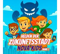 Nova Kids Band 1 - Helden der Zukunftsstadt: Ein spannendes Malabenteuer mit Superkindern, Robotern und einer Mission zur Rettung der Stadt! (Nova Kids: Die Malabenteuer-Serie)
