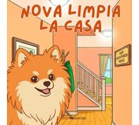 Nova limpia la casa: Un libro infantil sobre habilidades para la vida en Español (Nova the Pomeranian Series) (Nova la Pomerania: Habilidades para la vida en casa (Español))